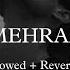 O Mehrama Slowed Reverb Santanu Song