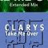 Clarys Take Me Over Extended Mix Official