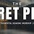 THE SECRET PLACE INSTRUMENTAL SOAKING WORSHIP SOAKING WORSHIP MUSIC