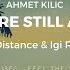 Ahmet Kilic We Are Still Alive The Distance Igi Remix