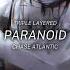 Paranoid Chase Atlantic Triple Layered By Meap Slowed Reverbed