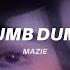 Mazie Dumb Dumb Lyrics Everyone Is Dumb Tiktok Song