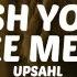 UPSAHL Wish You D Make Me Cry Lyrics