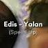 Edis Yalan Speed Up