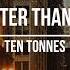 Ten Tonnes Better Than Me Sub Español