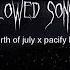 Fourth Of July X Pacify Her Slowed