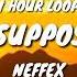 NEFFEX How S It Supposed To Feel 1 HOUR LOOP