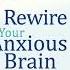 Rewire Your Anxious Brain By Catherine M Pittman Full Audiobook