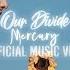 Our Divide Mercury Official Music Video