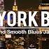 New York Blues Whiskey Best Of Slow Blues Music Relaxing Whiskey Blues Jazz Music Rock Ballads