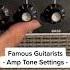 Famous Guitarists Amp Tone Settings