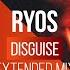 Ryos Disguise Extended Mix