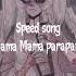 Mama Mama Sem Pararara Speed Song