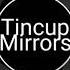 Tincup Mirrors