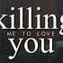 It S Killing Me To Love You