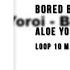 Bored Beat Aloe Yoroi Loop 10 Min