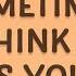 Glass Animals Sometimes All I Think About Is You Heat Waves Lyrics