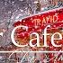 Winter Coffee Jazz Cozy Jazz Snowy Relaxing Ambience For Holiday