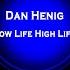 Dan Henig Low Life High Life