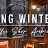 Relaxing Winter Jazz Music At Cozy Coffee Shop Ambience Smooth Jazz Instrumental Music For Work