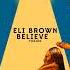 Eli Brown Believe Original Mix