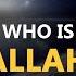 Who Is Allah Mind Blowing