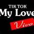 My Love Remix Vivo Bản Nhạc Remix Ở Tik Tok 2019