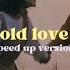 Old Love Speed Up Version Lirik Terjemah