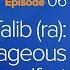 Ali Ibn Abi Talib Ra Courageous Steadfast The Firsts Dr Omar Suleiman