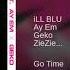 ILL BLU Go Time Ft Geko Ay Em ZieZie C Tangana