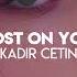 Kadir Çetin Lost On You