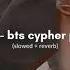 Bts Bts Cypher Pt 4 Slowed Reverb