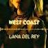 Lana Del Rey West Coast Edit Audio Euphoria