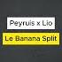 Peyruis X Lio Le Banana Split