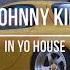 JOHNNY KID IN YO HOUSE