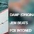 Damp Original Mix Jem Beats FOX INTONED