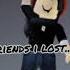 Friends I Lost Roblox