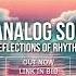 Listen Now Link In Bio New Analog Sol Song Reflections Of Rhythm Is Out Now Here S The