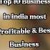 Top 10 Business In India Most Profitable Best Business Shorts Business India