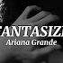 Ariana Grande Fantasize Sped Up Lyrics