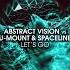 Abstract Vision VS U Mount SpaceLine Let S Go Extended Mix HIGH VOLTAGE RECORDINGS