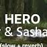 HERO Alan Walker Sasha Alex Sloan Slow Reverb