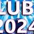 DJ CLUB MIX 2024 Mashups Remixes Of Popular Songs 2024 EDM 2024 Special Selection