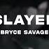 Bryce Savage Slayer Lyrics