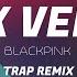 Blackpink Pink Venom Hyp3r D Carl Trap Remix