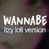 Wannabe Lofi Version Remix Itzy Chill Hip Hop