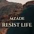 Mzade Resist Life Original Mix