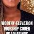 WORTHY ELEVATION WORSHIP COVER Adaolasings Shorts