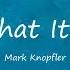 Mark Knopfler What It Is Lyrics Sailing To Philadelphia 2000