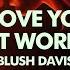 Blush Davis I Love You Don T Worry Xx Lyrics